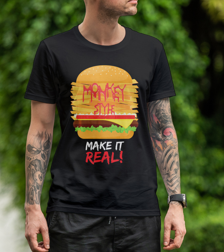 Burger Monkey Style Make It Real T-Shirt