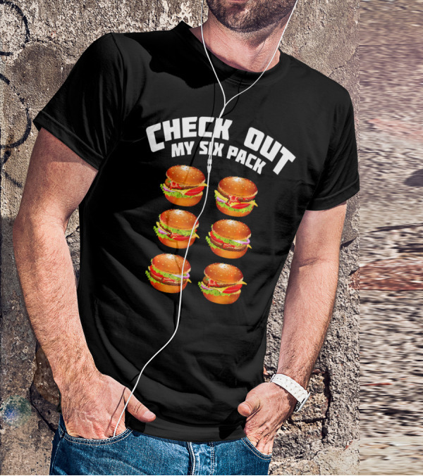 Check Out My Six Pack Hamburger Abs T-Shirt