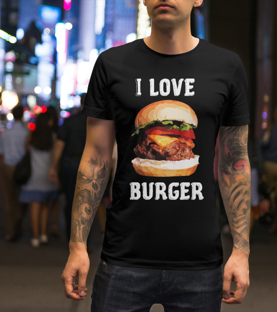I Love Burger Fast Food Funny T-Shirt