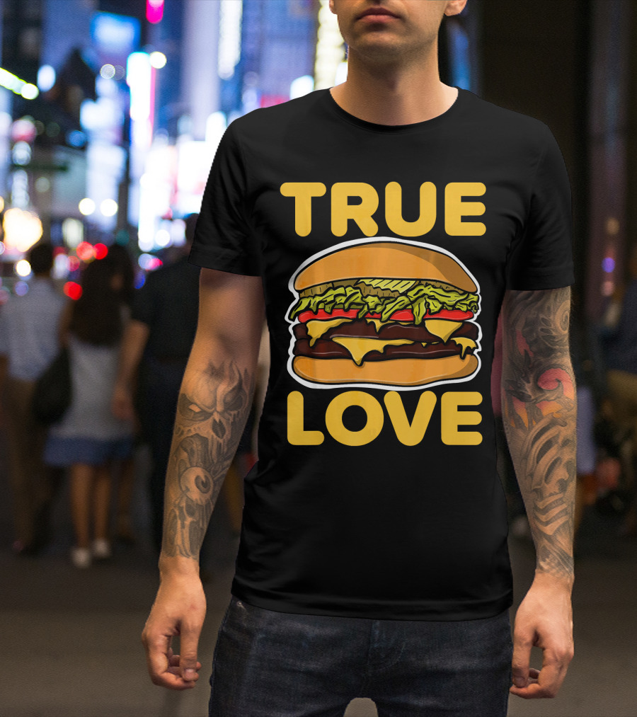True Love Double Cheeseburger T-Shirt