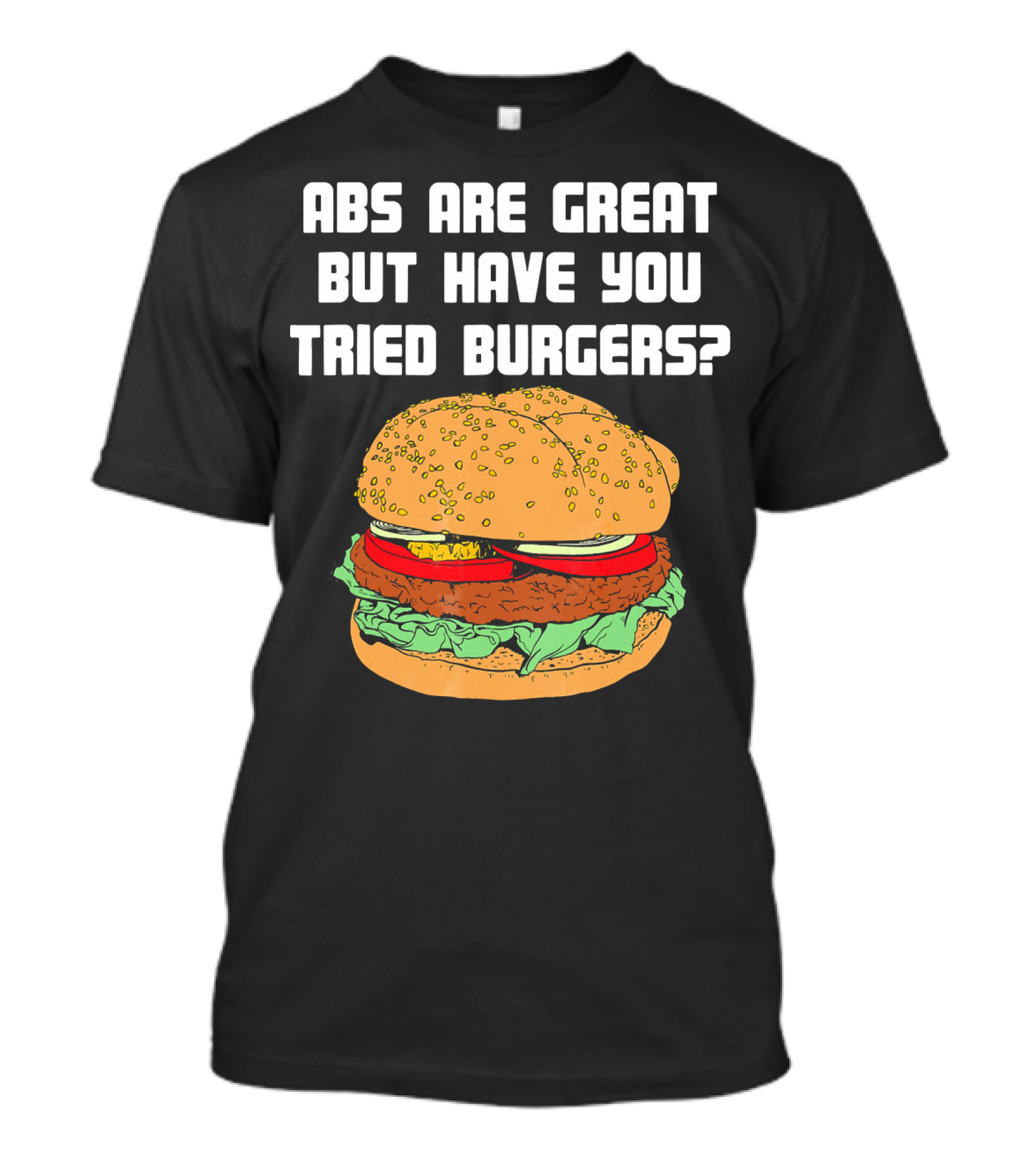 Abs Are Great But Have You Tried Burgers Funny Fitness T-Shirt