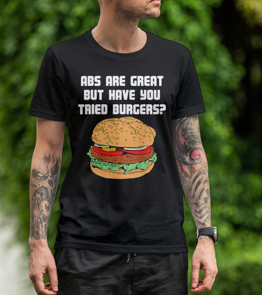 Abs Are Great But Have You Tried Burgers Funny Fitness T-Shirt