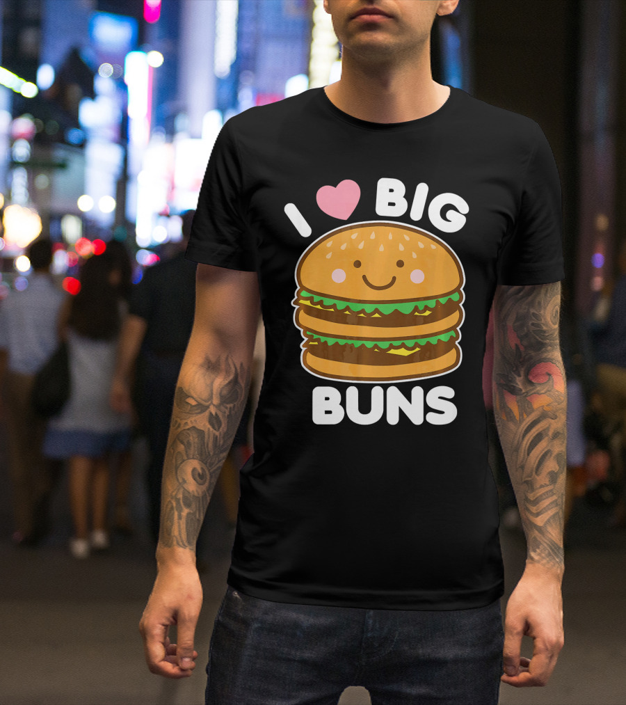 I Love Big Buns Cute Smiling Burger T-Shirt