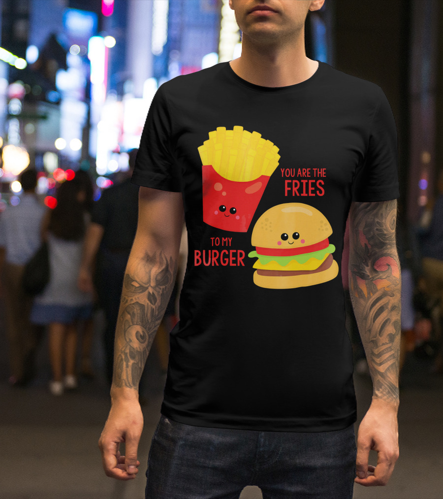 You Are The Fries To My Burger Best Friends Cute Food T-Shirt