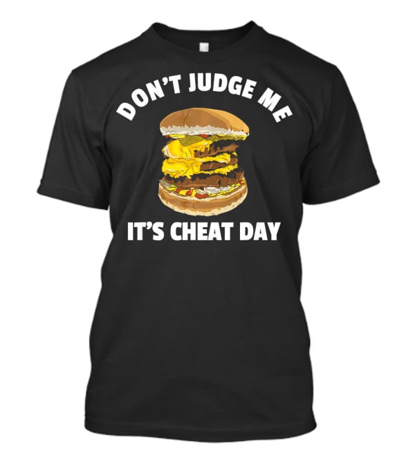 Don't Judge Me It's Cheat Day Hamburger Triple Cheese T-Shirt