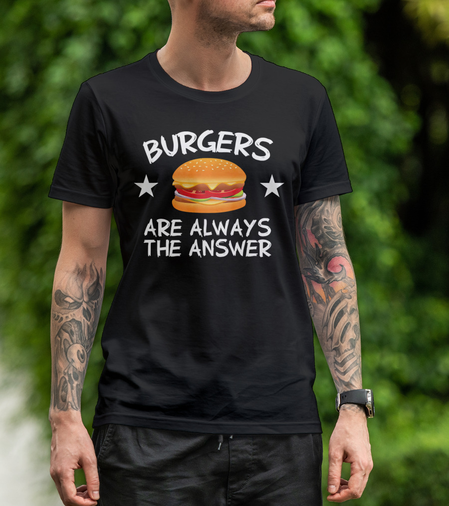 Burgers Are Always The Answer Funny Hamb Cheeseburger Stars T-Shirt
