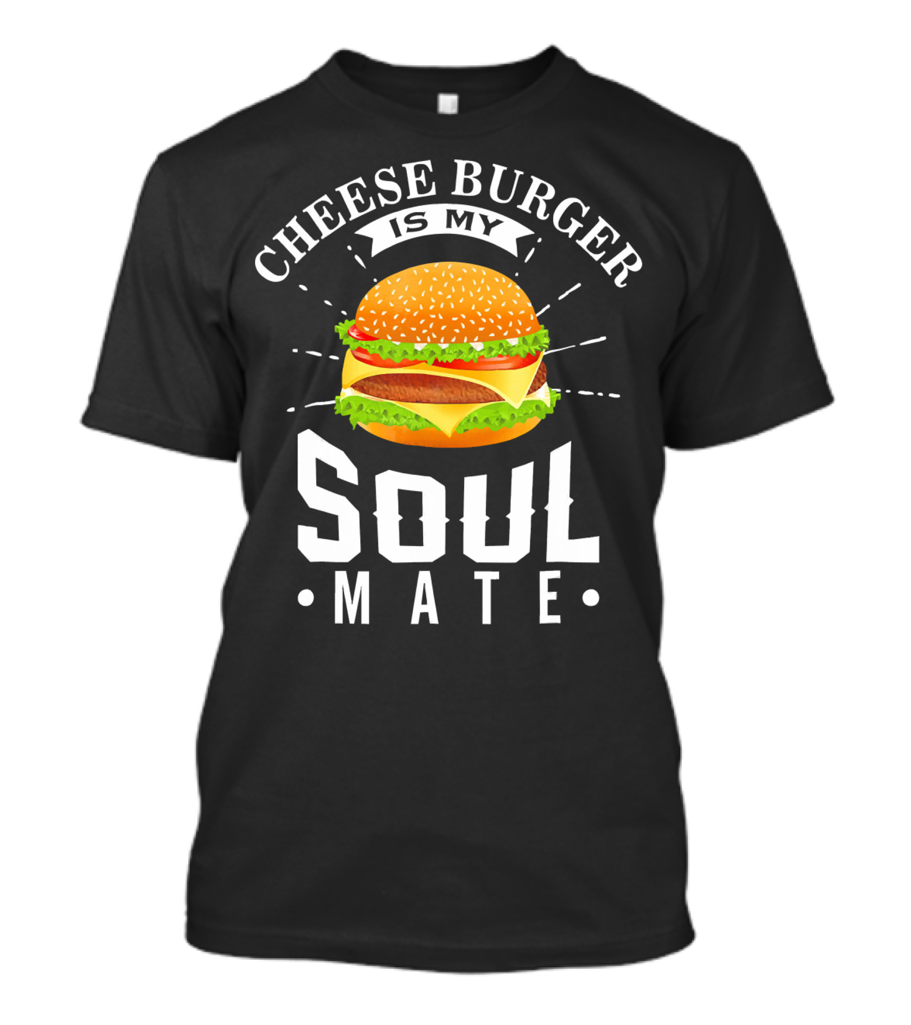 CHEESE BURGER IS MY SOUL MATE T-Shirt