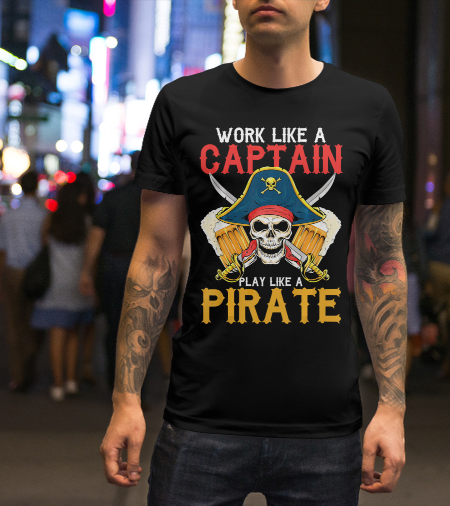 Work Like A Captain Play Like A Pirate Skull With Pirate Hat And Beers T-Shirt