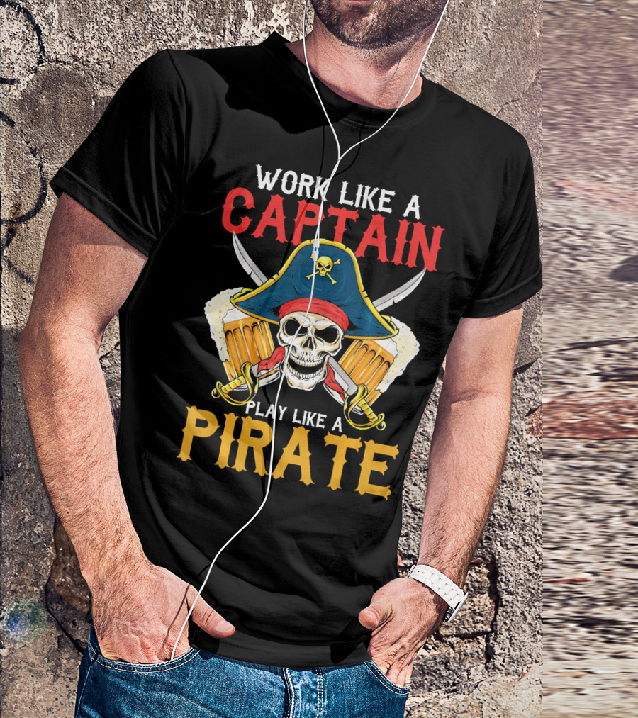 Work Like A Captain Play Like A Pirate Skull With Pirate Hat And Beers T-Shirt