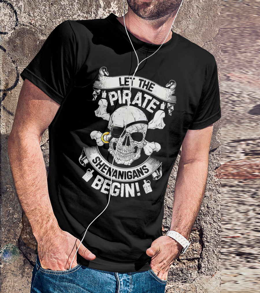 Let The Pirate Shenanigans Begin Skull And Crossbones Eyepatch Banner T-Shirt