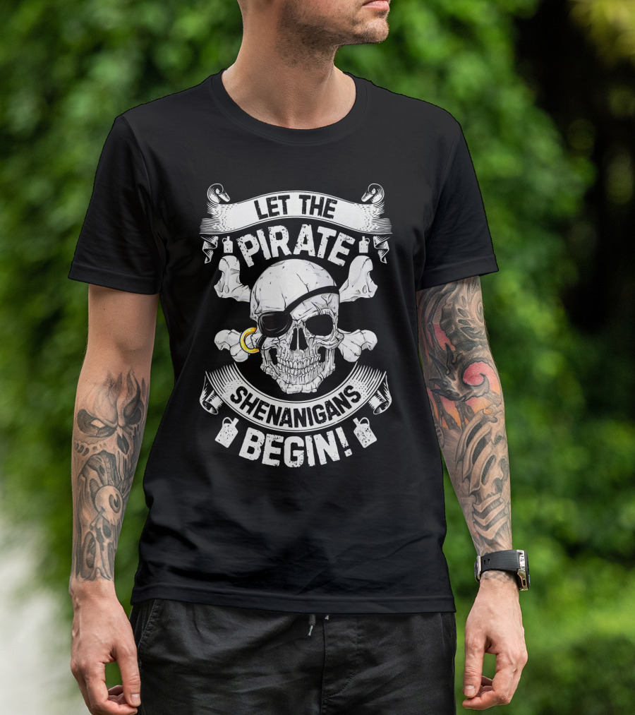 Let The Pirate Shenanigans Begin Skull And Crossbones Eyepatch Banner T-Shirt