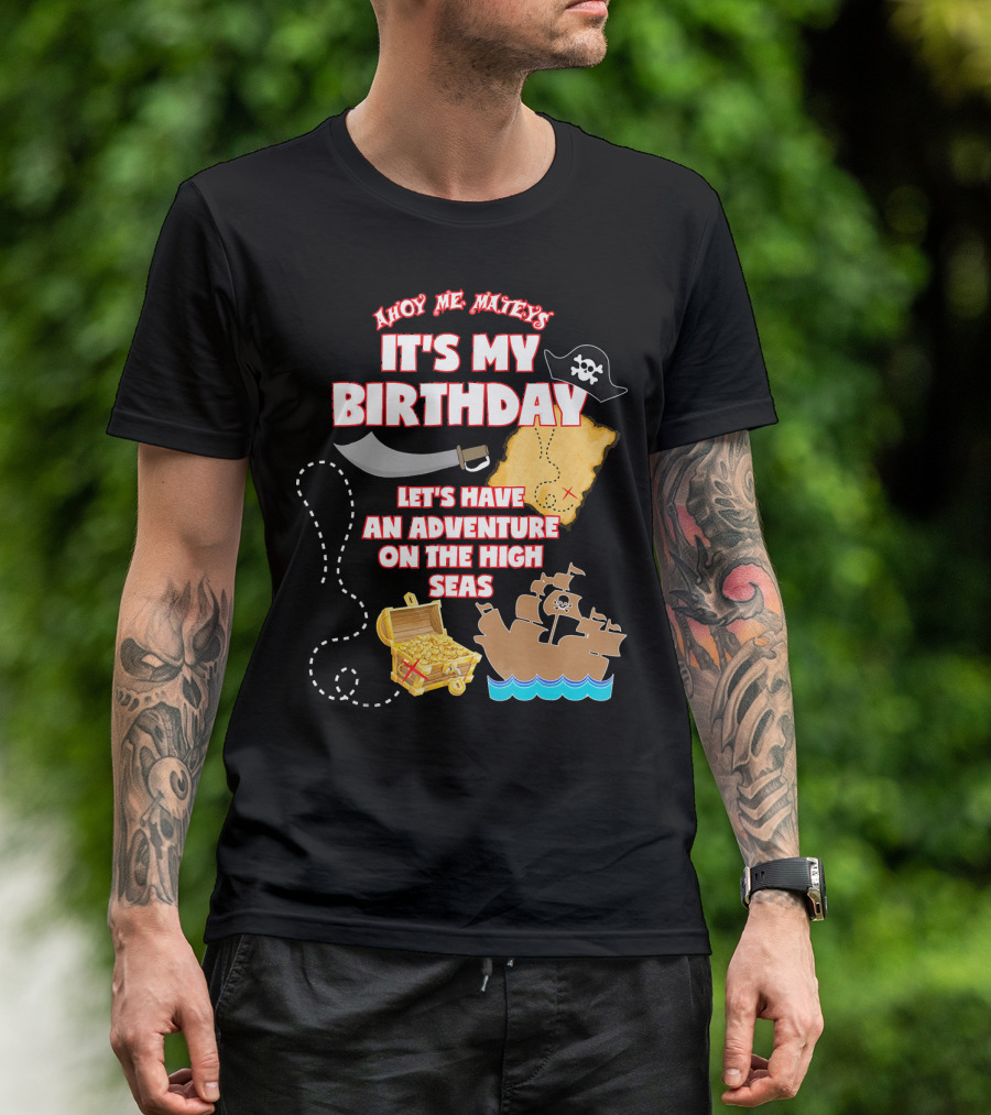 Ahoy Me Mateys It's My Birthday Let's Have An Adventure On The High Seas T-Shirt