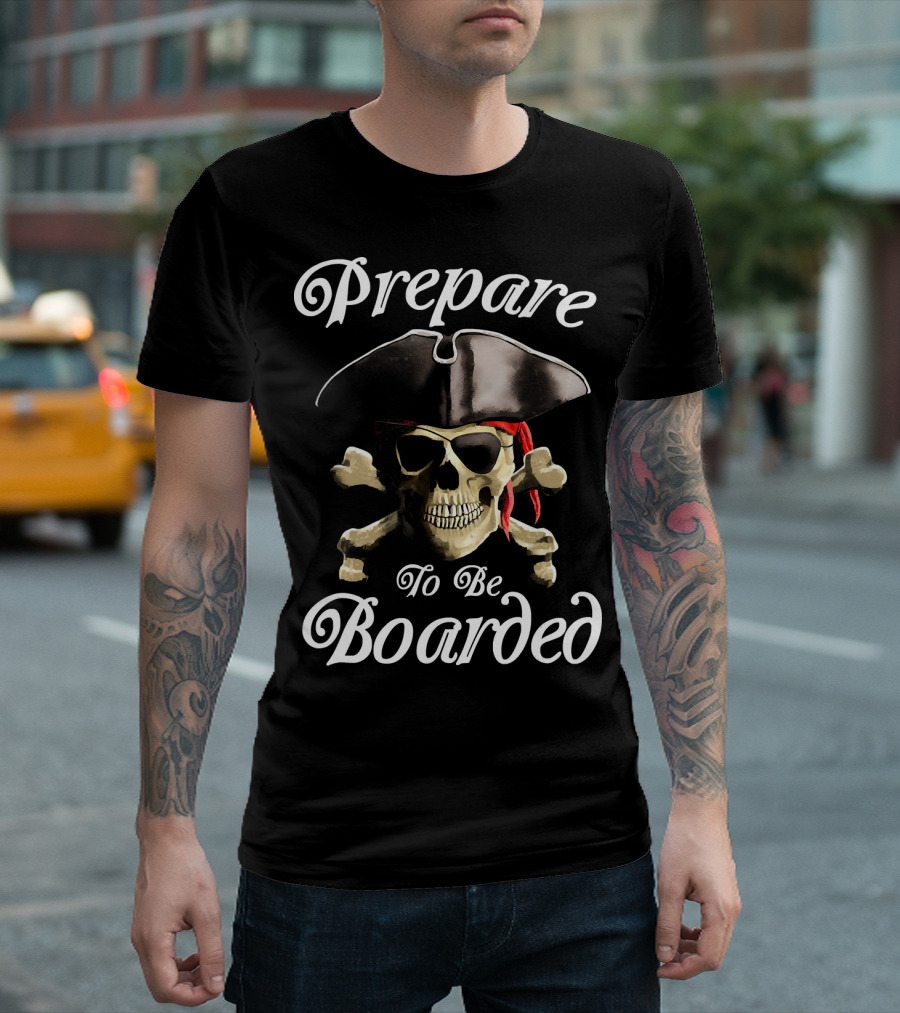 Prepare To Be Boarded Pirate Skull with Crossbones and Hat T-Shirt