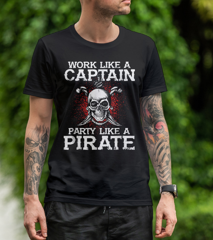 Work Like A Captain Party Like A Pirate Skull And Crossed Swords T-Shirt