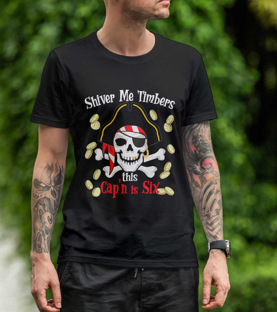 Shiver Me Timbers This Cap'n Is Six Year Old Pirate Birthday Party T-Shirt