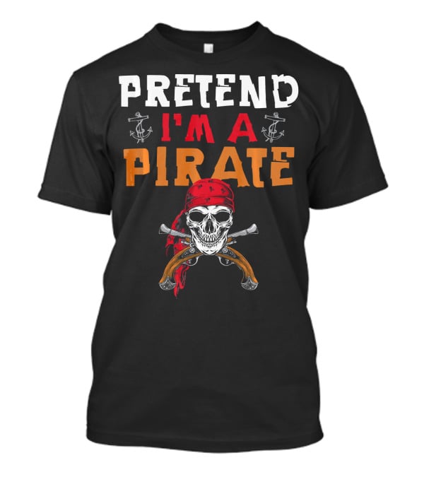Pretend I'm A Pirate Skull Red Bandana Crossed Pistols Anchor T-Shirt