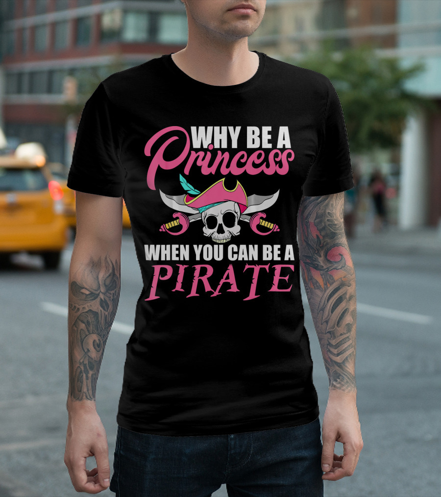 Why Be A Princess When You Can Be A Pirate Skull Crossed Sabers Pink Hat T-Shirt