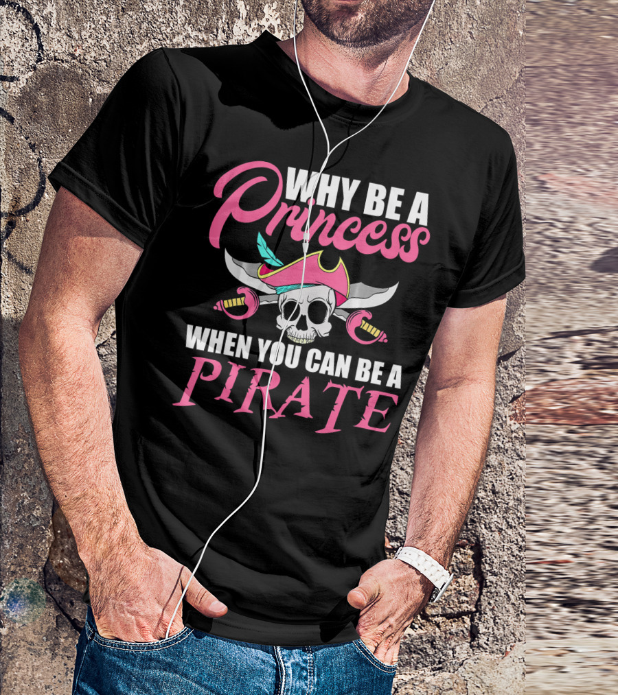 Why Be A Princess When You Can Be A Pirate Skull Crossed Sabers Pink Hat T-Shirt