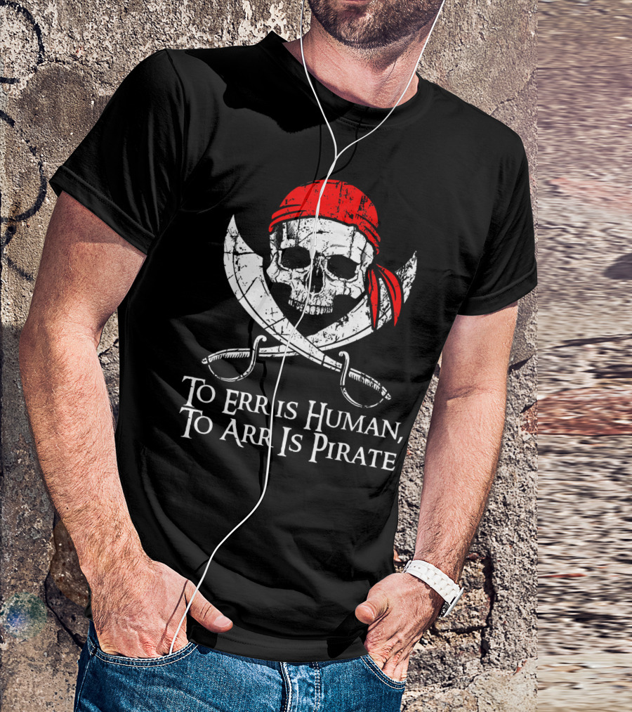 To Err Is Human To Arr Is Pirate Skull With Swords And Red Bandana T-Shirt