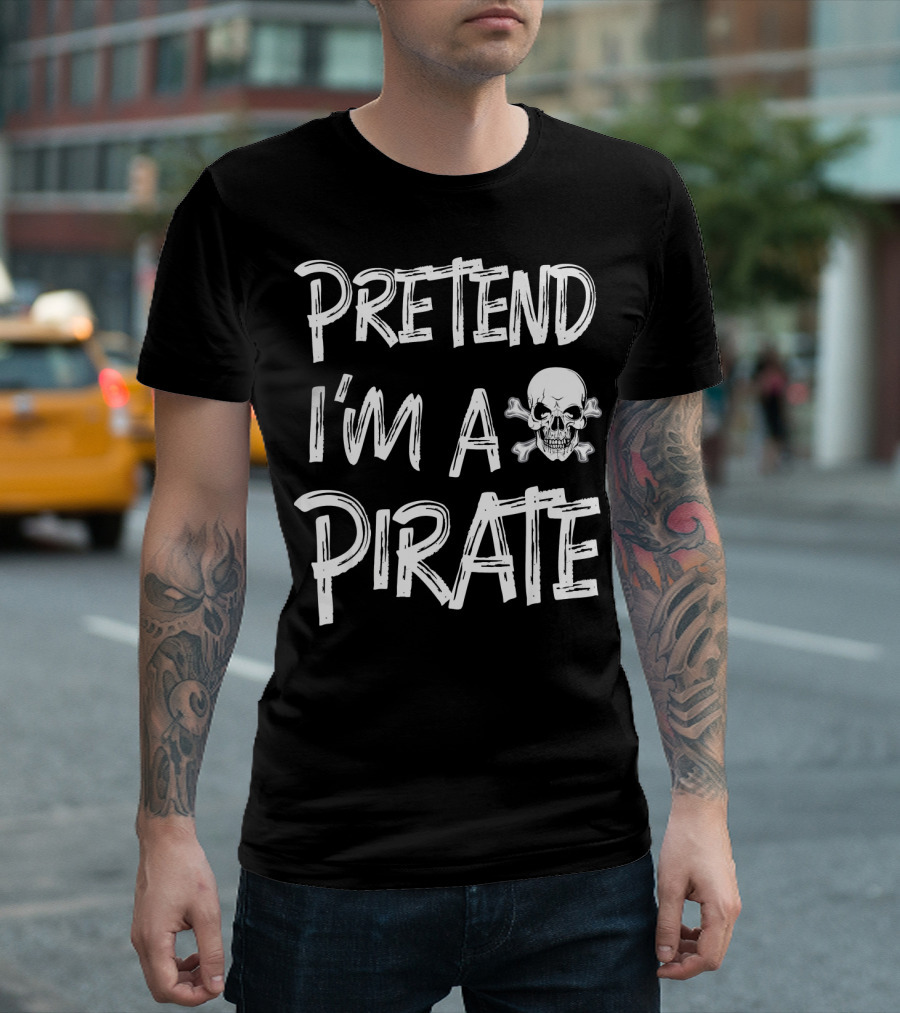 Pretend I'm a Pirate Skull and Crossbones T-Shirt
