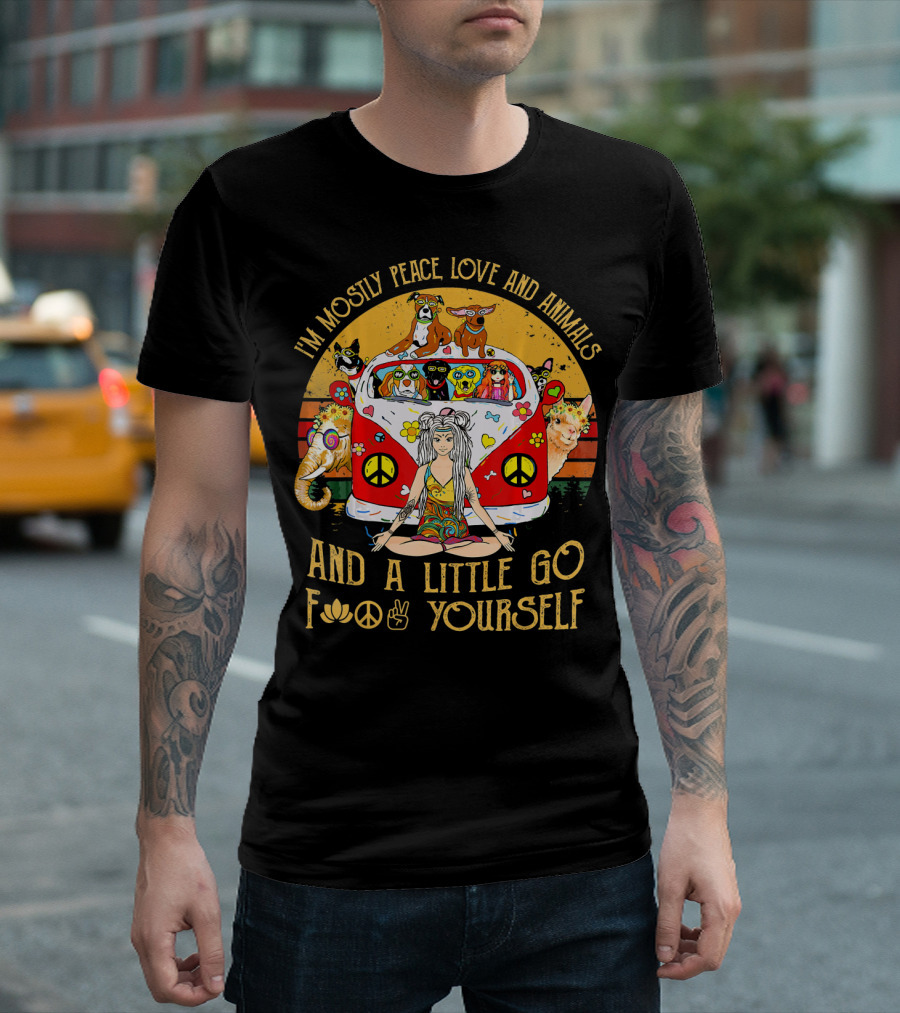 I'm Mostly Peace Love And Animals And A Little Go F☮✌ Yourself T-Shirt