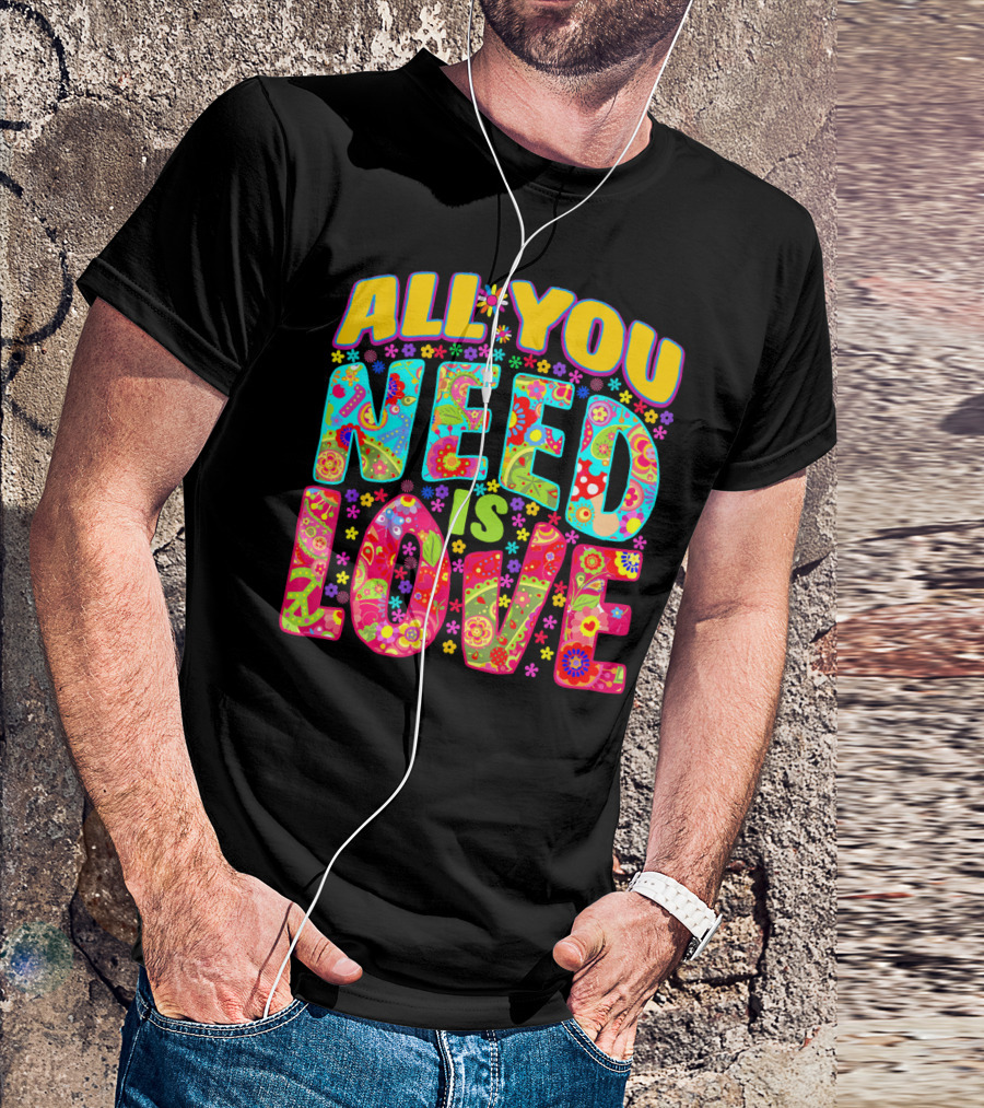 All You Need Is Love Hippie Flower Power Peace And Love T-Shirt