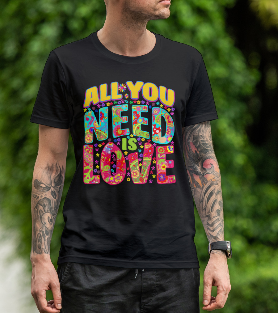 All You Need Is Love Hippie Flower Power Peace And Love T-Shirt