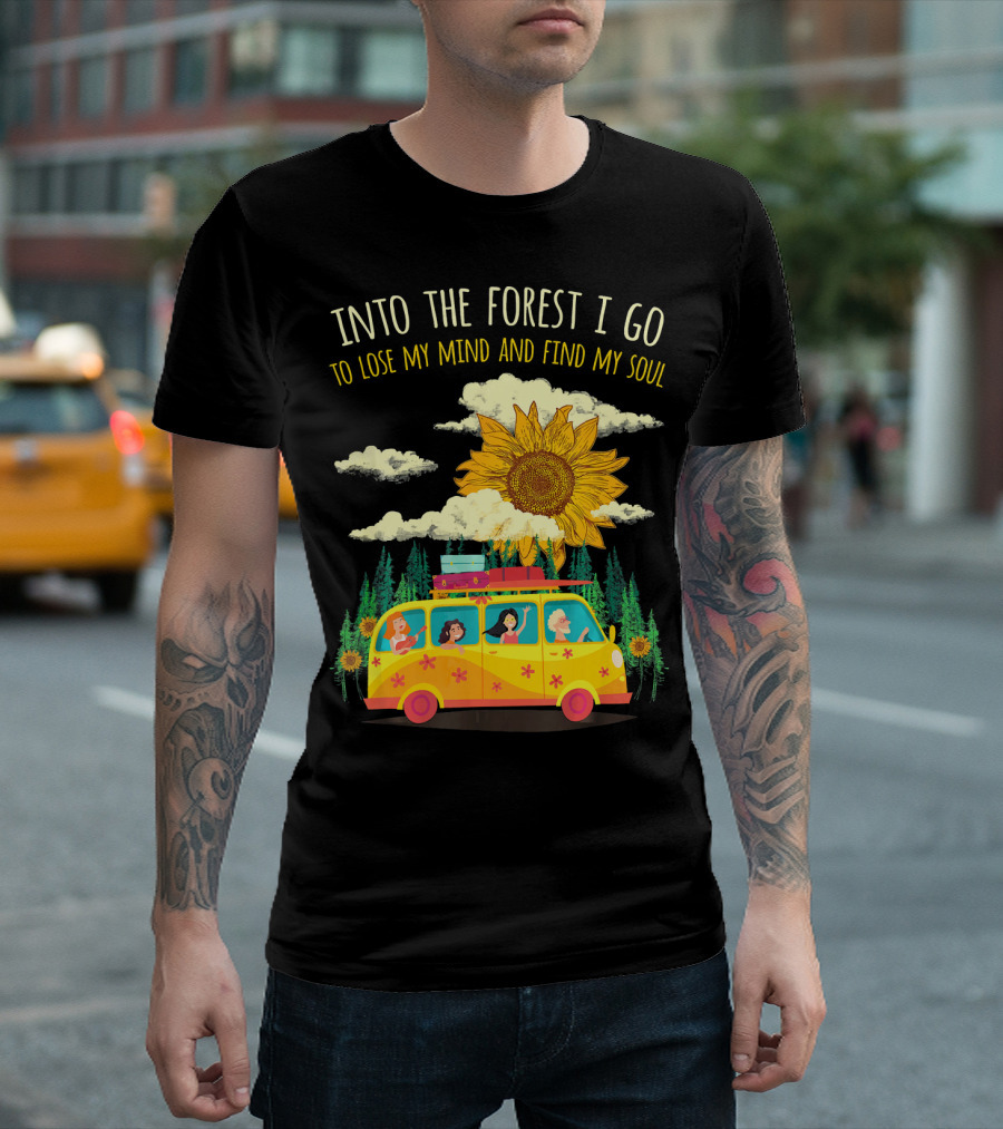 Into The Forest I Go To Lose My Mind and Find My Soul Sunflower Van Adventure T-Shirt