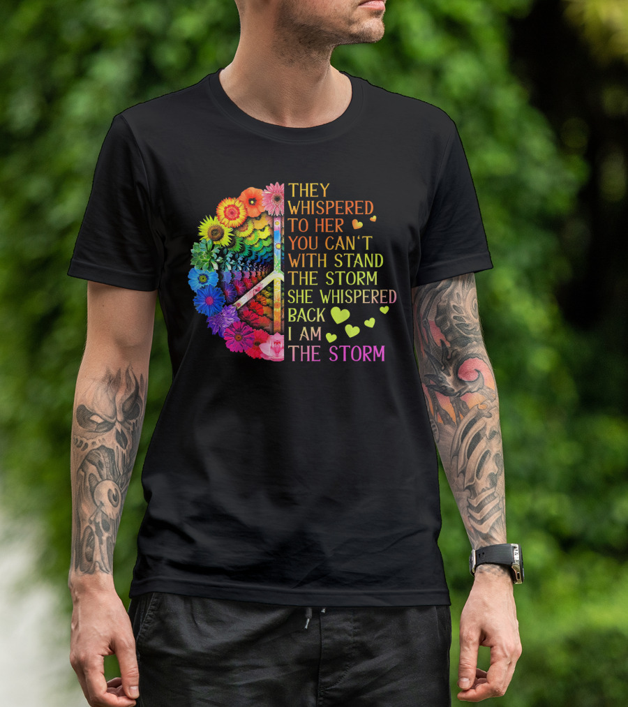 Women Rainbow Flowers Hippie Peace Sign They Whispered To Her You Can't Withstand The Storm She Whispered Back I Am The Storm T-Shirt