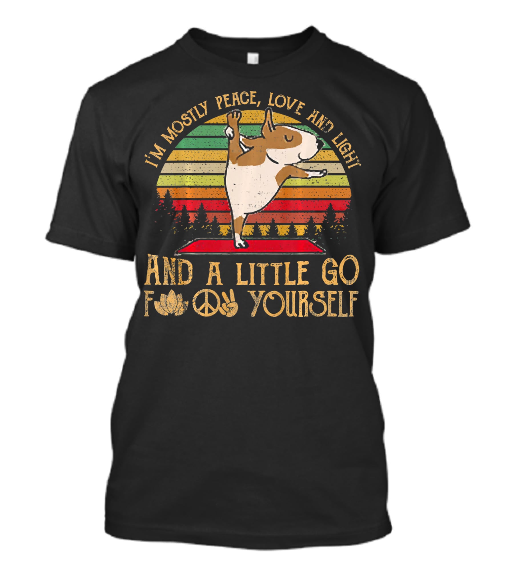 I'm Mostly Peace Love Light Bull Terrier And A Little Go F Yourself T-Shirt