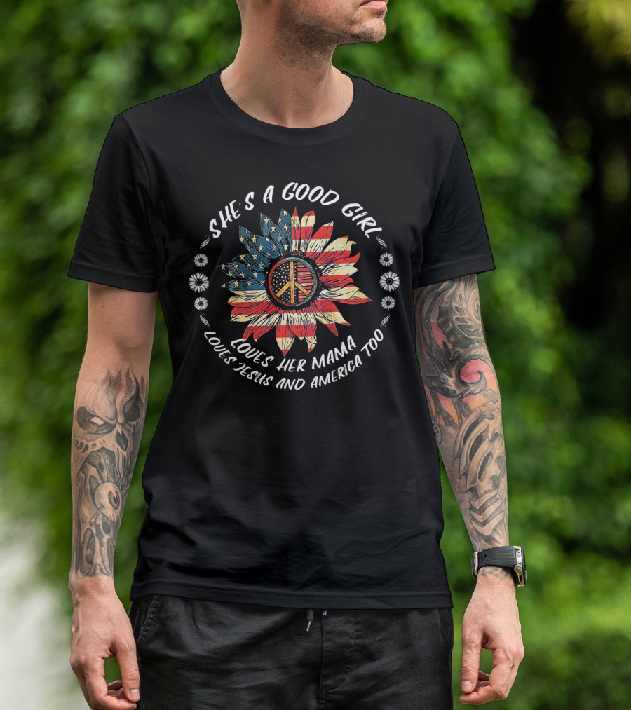 SHE'S A GOOD GIRL LOVES HER MAMA LOVES JESUS AND AMERICA TOO PEACE FLOWER AMERICAN FLAG T-Shirt
