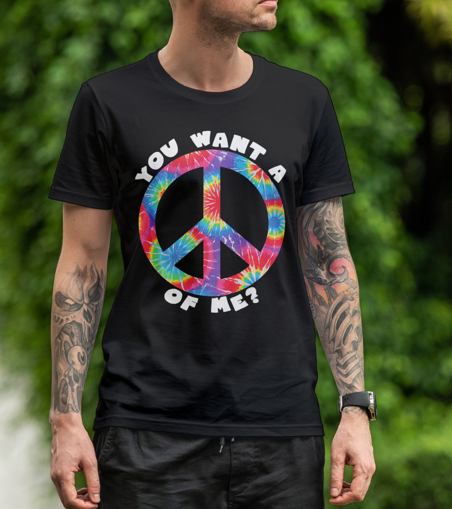 You Want A Peace Of Me Tie-Dye Sarcastic Funny T-Shirt