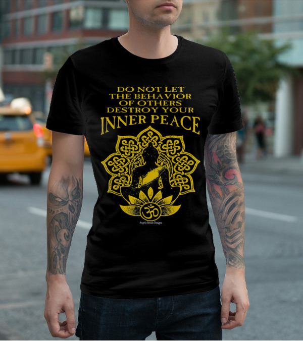 DO NOT LET THE BEHAVIOR OF OTHERS DESTROY YOUR INNER PEACE OM SYMBOL MEDITATION T-Shirt