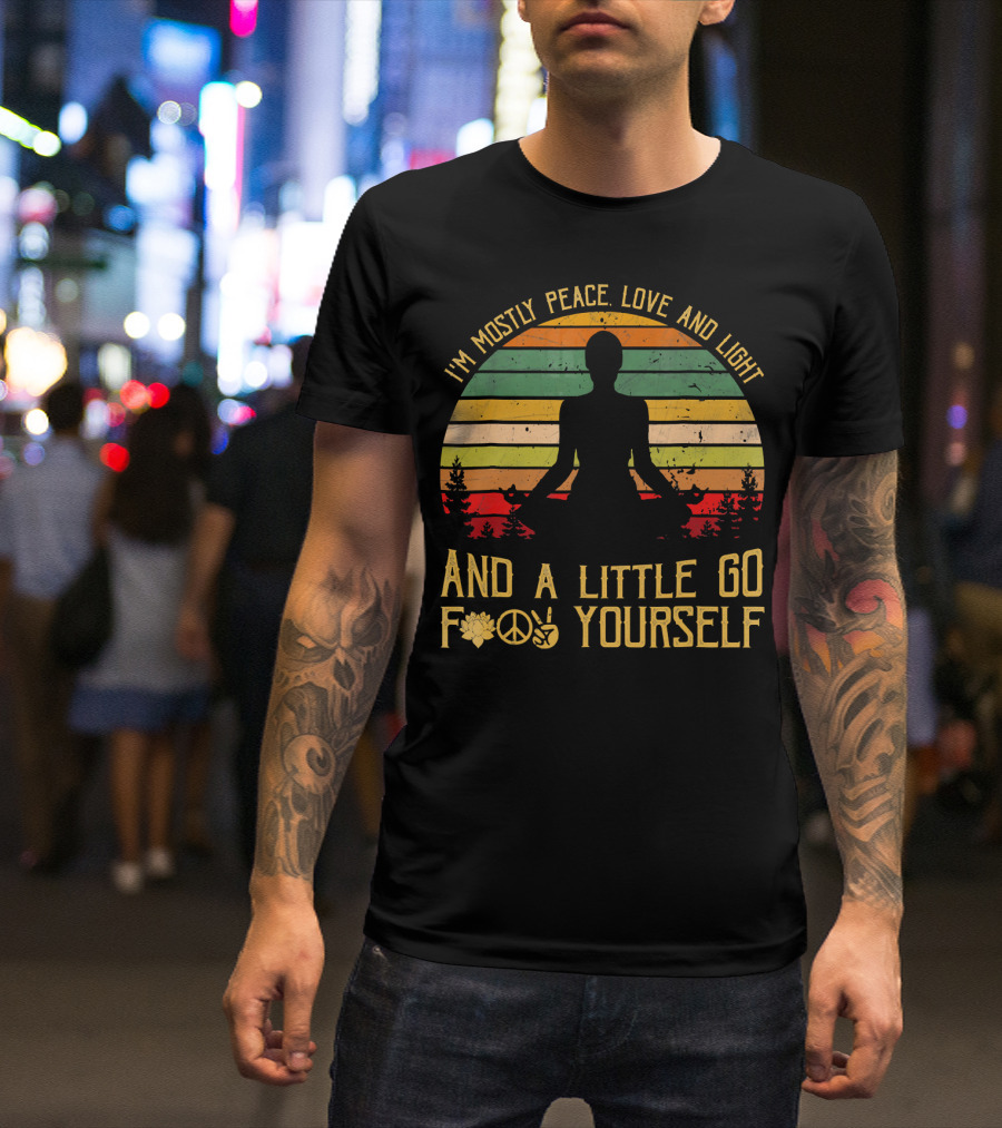 I'm Mostly Peace Love And Light And A Little Go F Yourself Retro Meditation Yoga Peace Sign T-Shirt