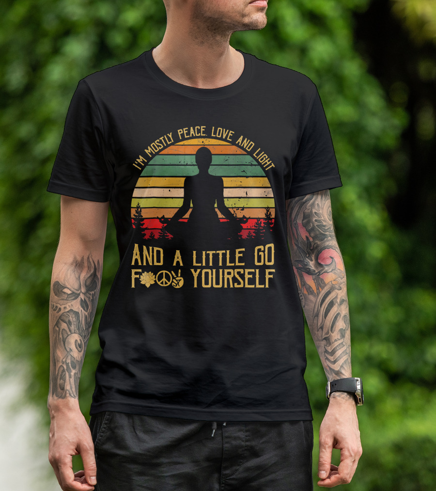 I'm Mostly Peace Love And Light And A Little Go F Yourself Retro Meditation Yoga Peace Sign T-Shirt