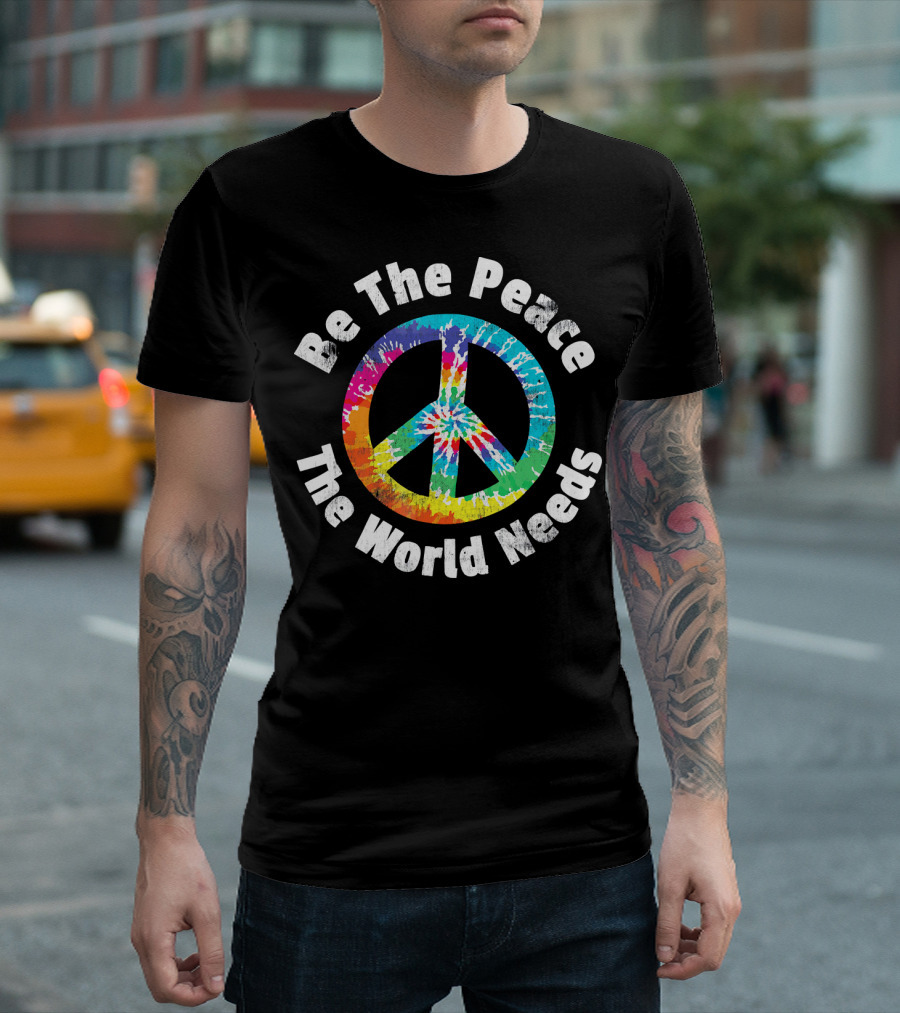 Be The Peace The World Needs Tie-Dye Peace Sign T-Shirt