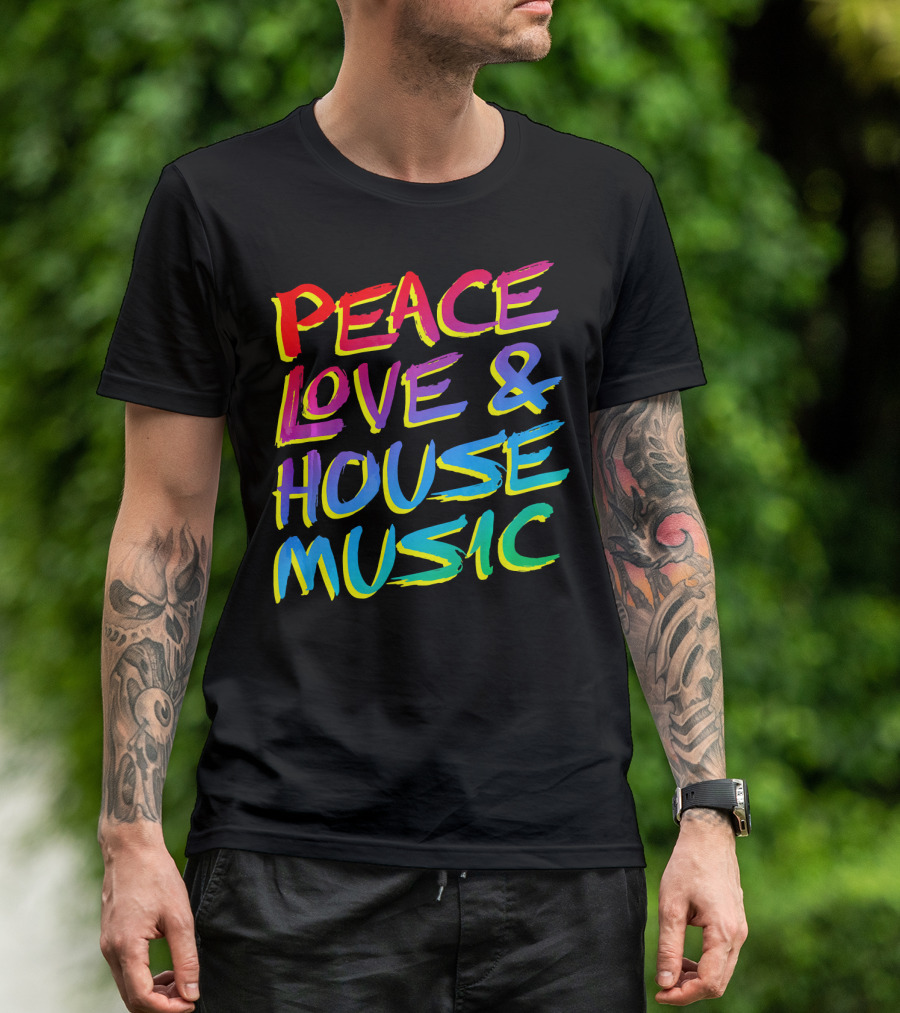 Peace Love And House Music EDM Vibrant T-Shirt