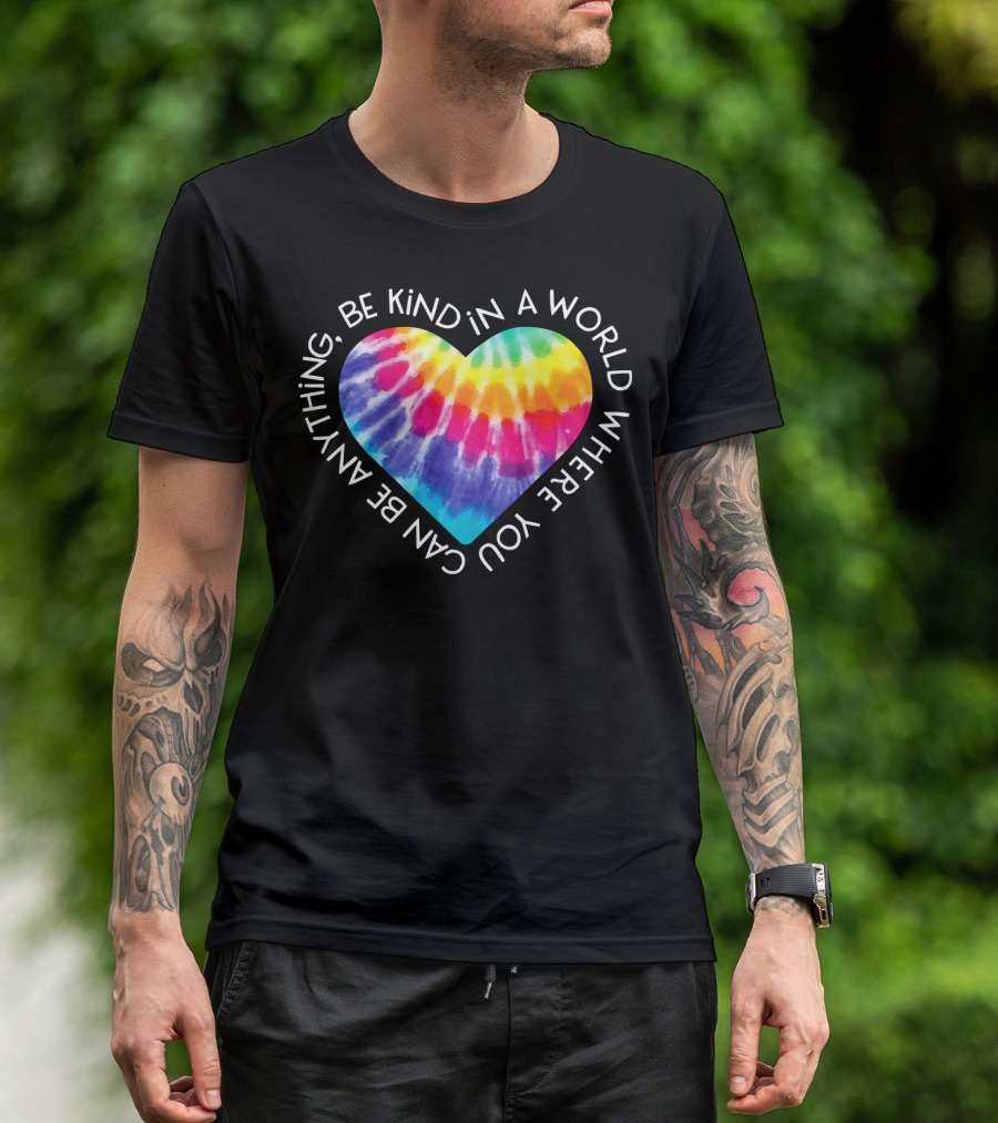 Be Kind Groovy Tie Dye Hippie Heart In A World Where You Can Be Anything T-Shirt