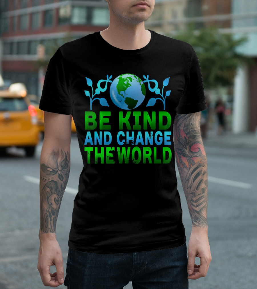 Be Kind and Change the World Earth Peaceful Message T-Shirt