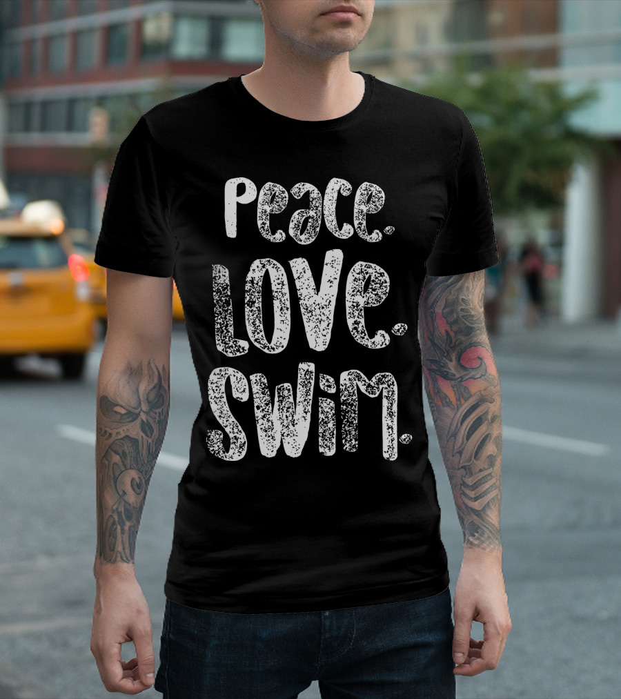 Peace Love Swim Swimmers Enthusiasts Passion T-Shirt