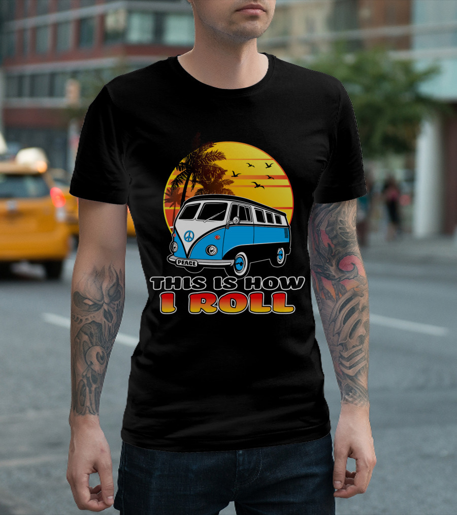 This Is How I Roll Peace Vintage Hippie Microbus Summer T-Shirt