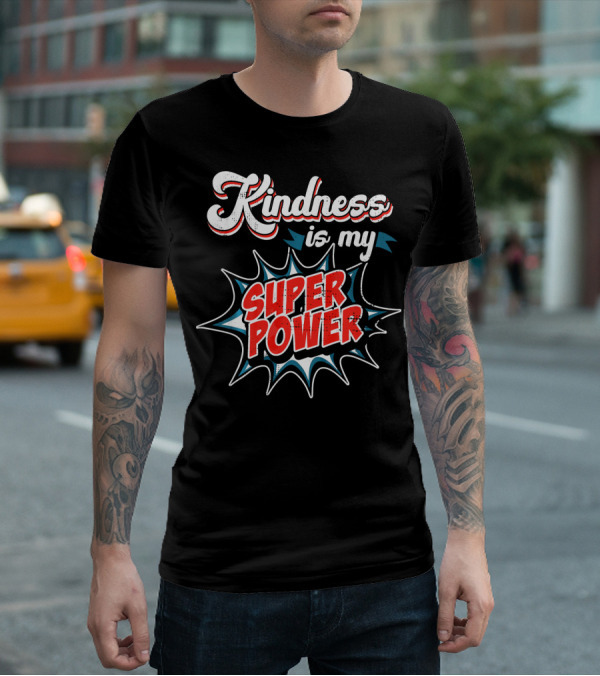 Kindness Is My Super Power T-Shirt