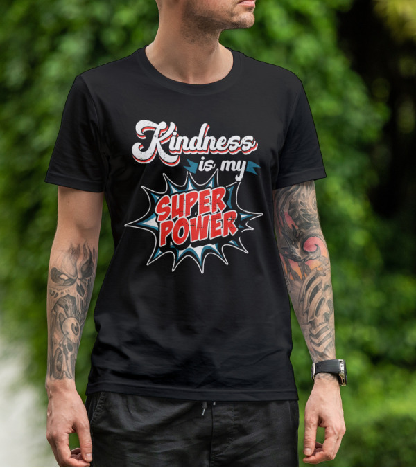 Kindness Is My Super Power T-Shirt
