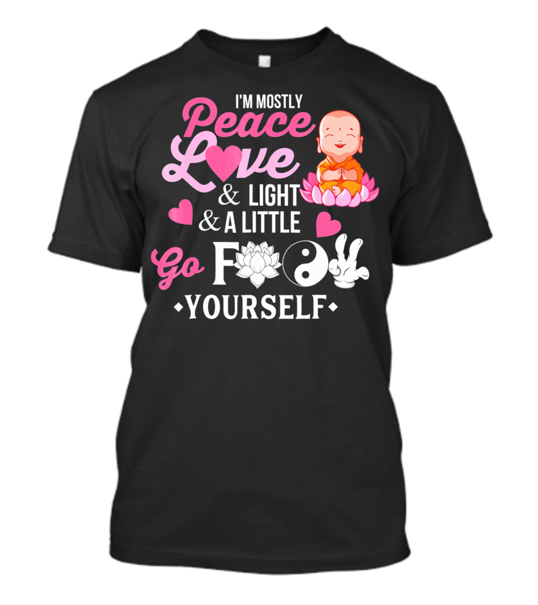 I'm Mostly Peace Love Light And A Little Go F Yourself Buddha Lotus Yin Yang T-Shirt
