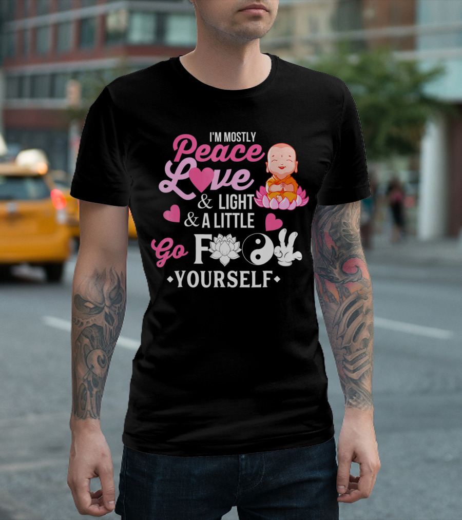 I'm Mostly Peace Love Light and A Little Go F Yourself Buddha Lotus Yin Yang T-Shirt