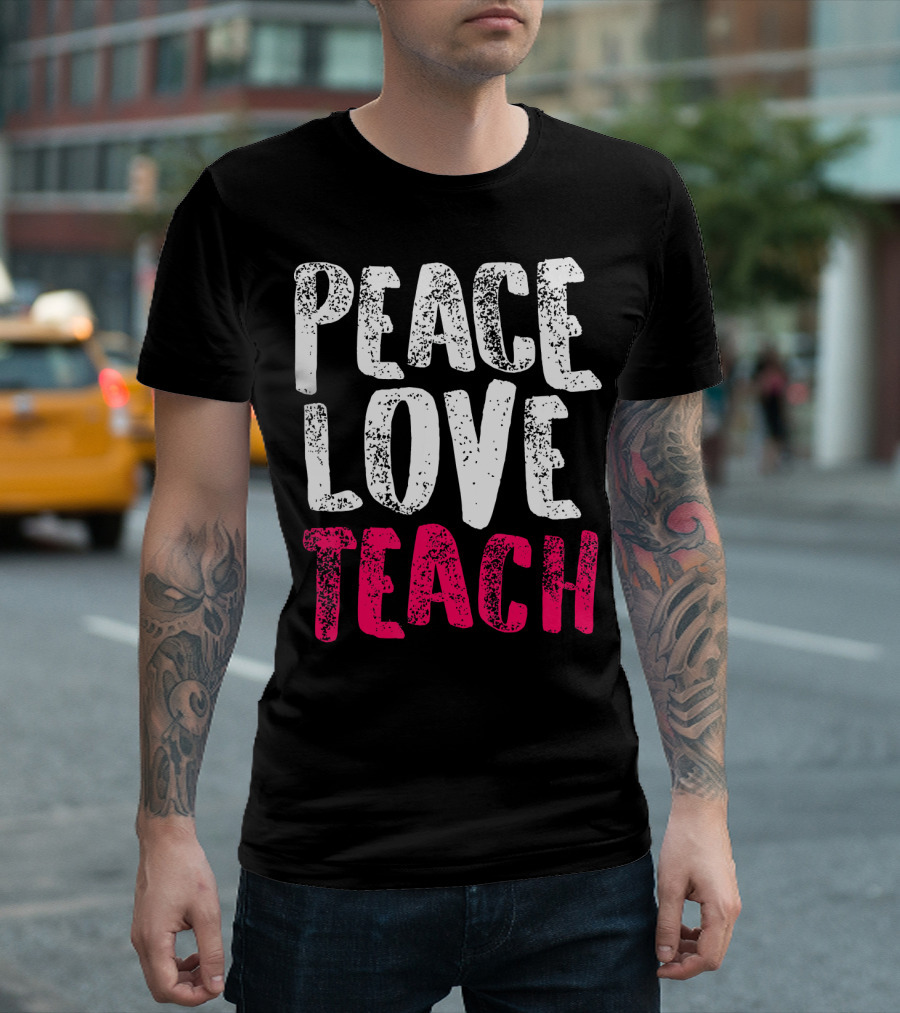 Peace Love Teach Pink Text for Teachers T-Shirt