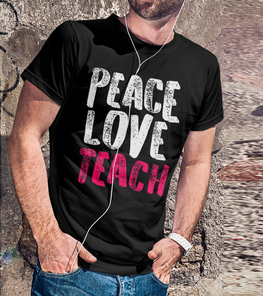 Peace Love Teach Pink Text For Teachers T-Shirt