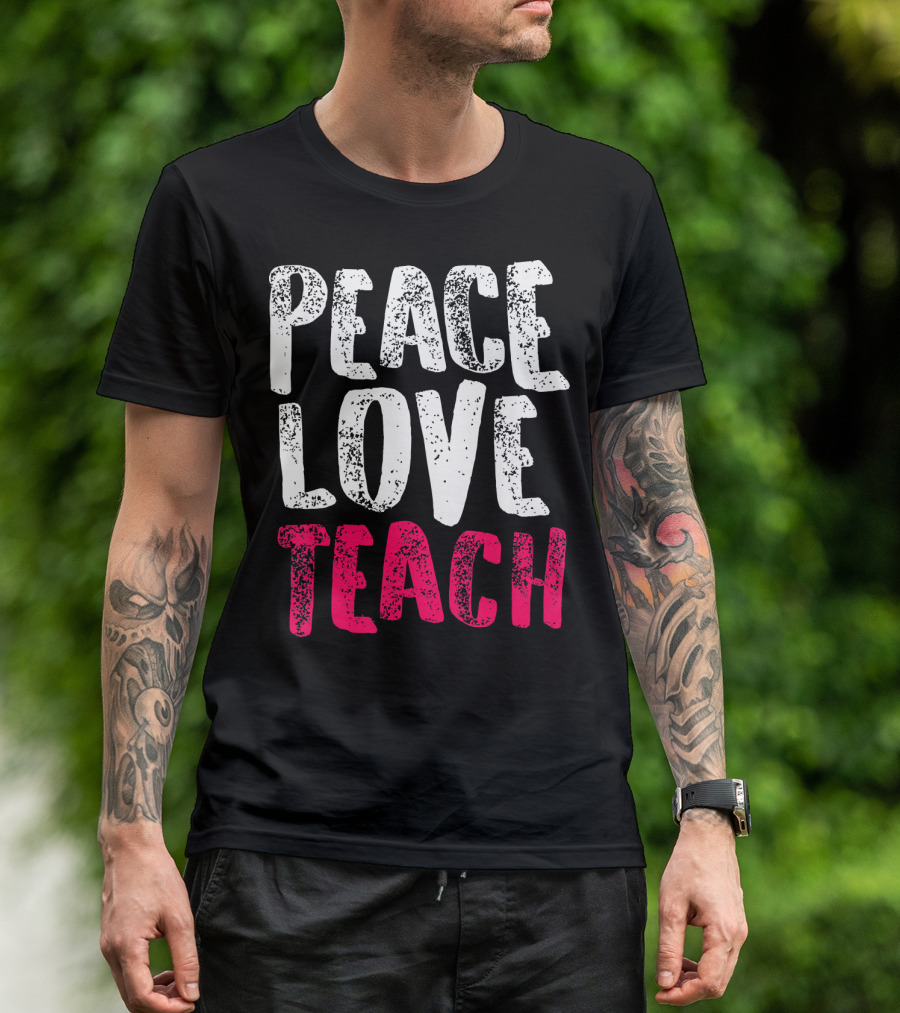 Peace Love Teach Pink Text For Teachers T-Shirt