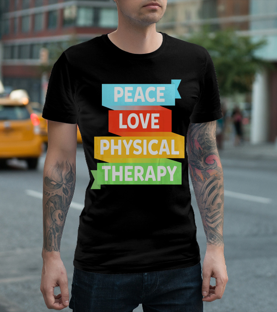 PEACE LOVE PHYSICAL THERAPY COLORFUL BANNERS T-Shirt