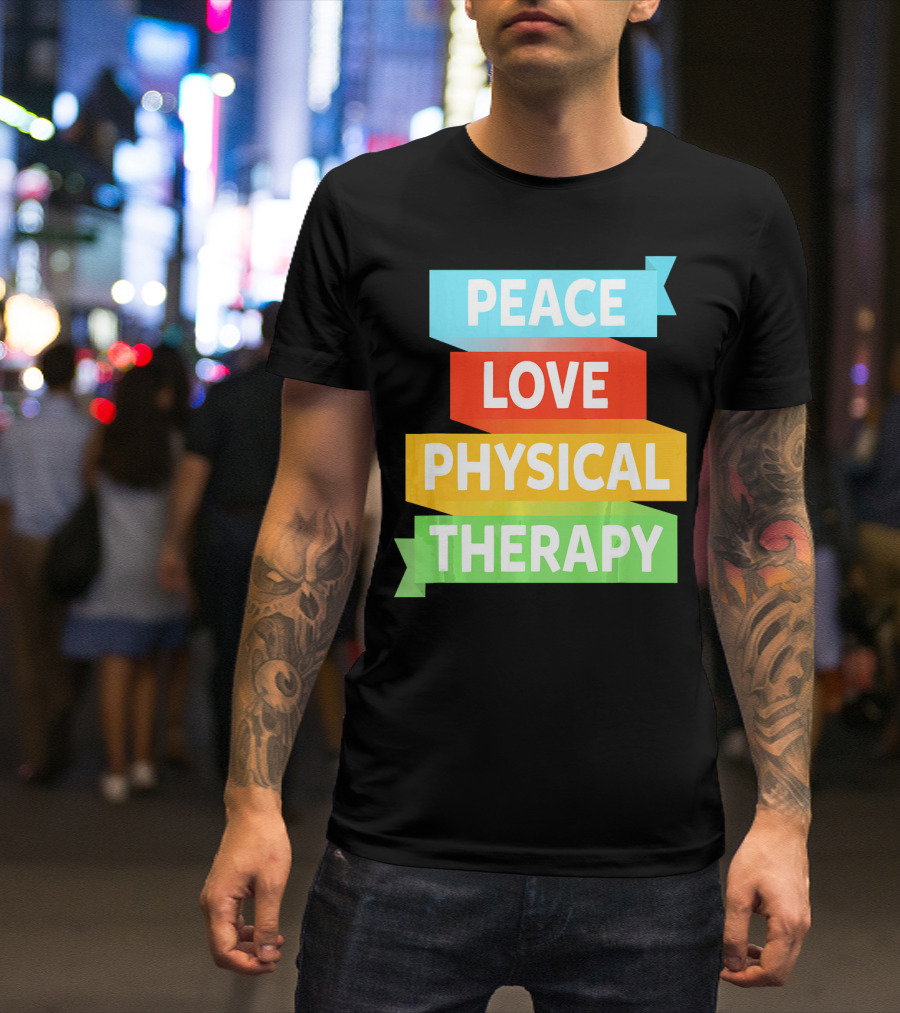 PEACE LOVE PHYSICAL THERAPY COLORFUL BANNERS T-Shirt